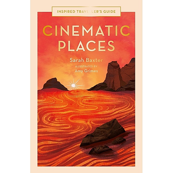 Cinematic Places / Inspired Traveller's Guides, Sarah Baxter