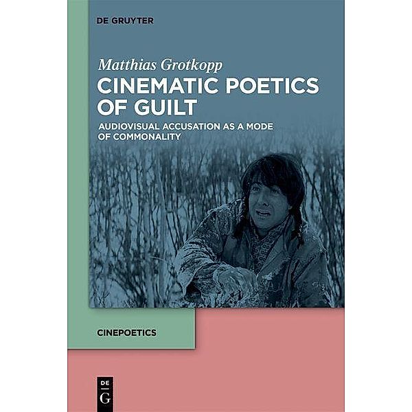 Cinematic Poetics of Guilt / Cinepoetics - English edition Bd.9, Matthias Grotkopp