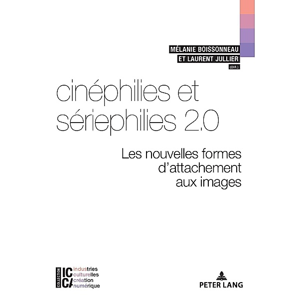Cinéphilies et sériephilies 2.0 / ICCA - Industries culturelles, création, numérique Bd.9