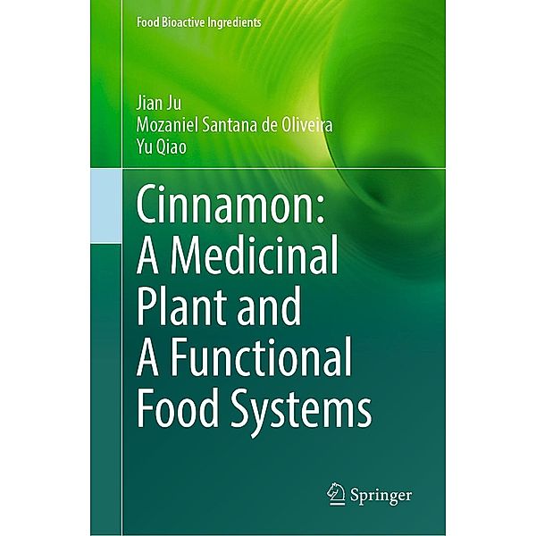 Cinnamon: A Medicinal Plant and A Functional Food Systems / Food Bioactive Ingredients, Jian Ju, Mozaniel Santana de Oliveira, Yu Qiao