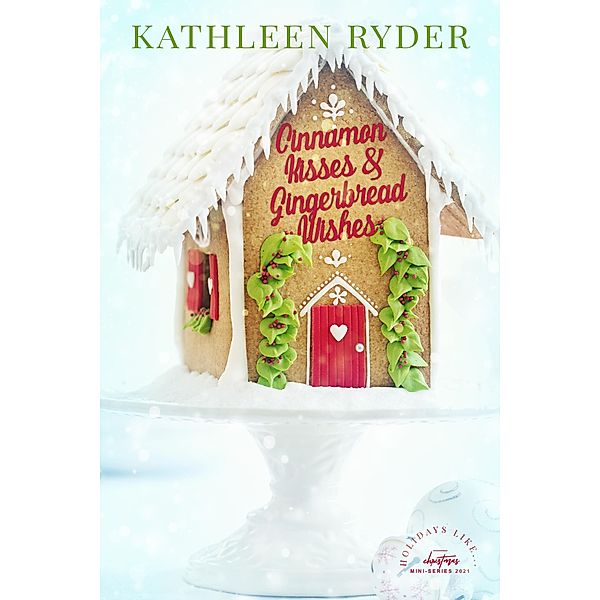 Cinnamon Kisses and Gingerbread Wishes, Kathleen Ryder