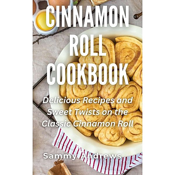 Cinnamon Roll Cookbook, Sammy Andrews