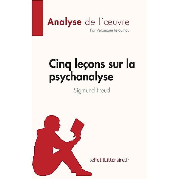 Cinq leçons sur la psychanalyse de Sigmund Freud (Analyse de l'oeuvre), Véronique Letournou