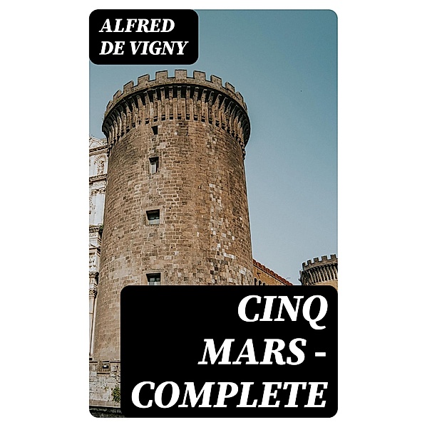 Cinq Mars - Complete, Alfred de Vigny