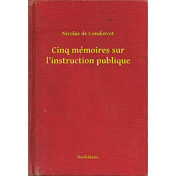 Cinq mémoires sur l'instruction publique, Nicolas De Condorcet