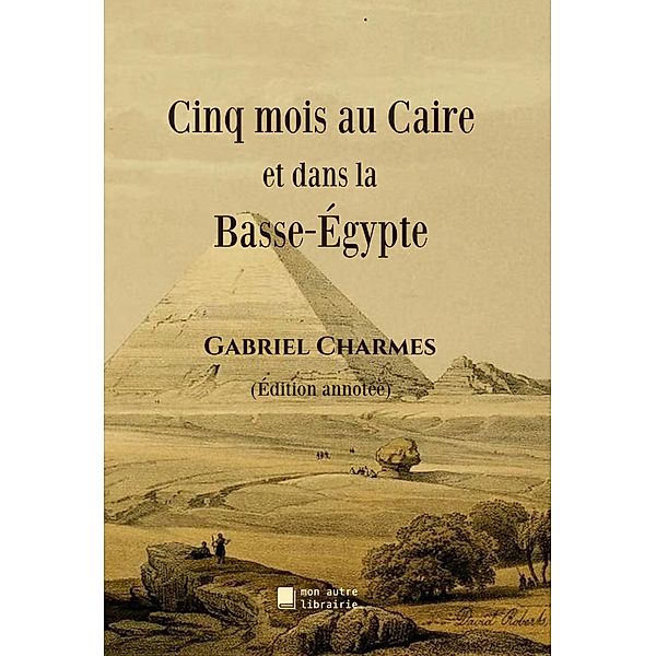 Cinq mois au Caire et dans la Basse-Égypte, Gabriel Charmes