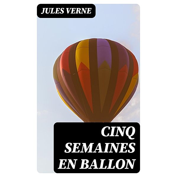 Cinq Semaines En Ballon, Jules Verne