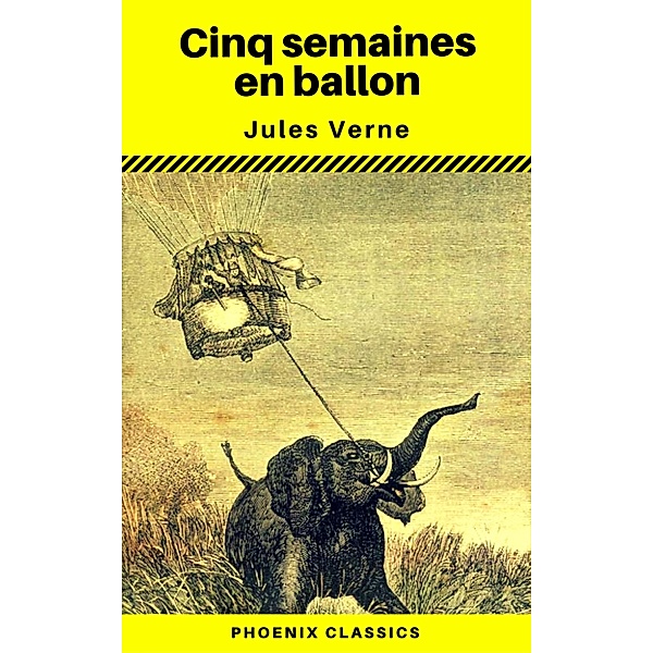 Cinq semaines en ballon - (Annoté) (Phoenix Classics), Jules Verne, PhoenixClassics