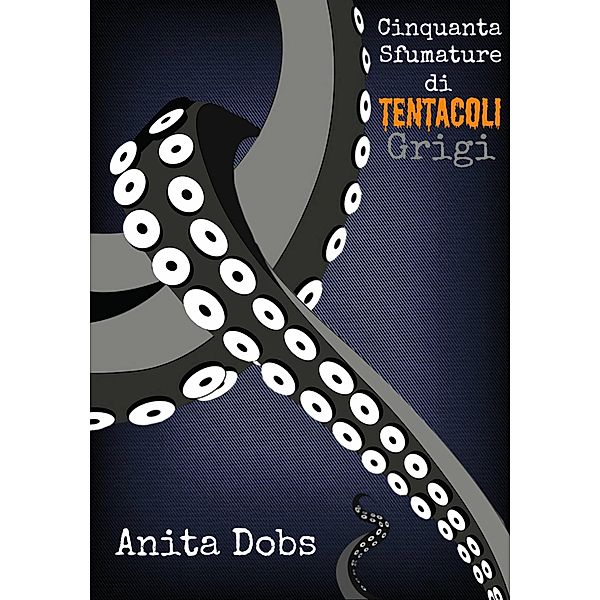 Cinquanta Sfumature di Tentacoli Grigi - 1, Anita Dobs
