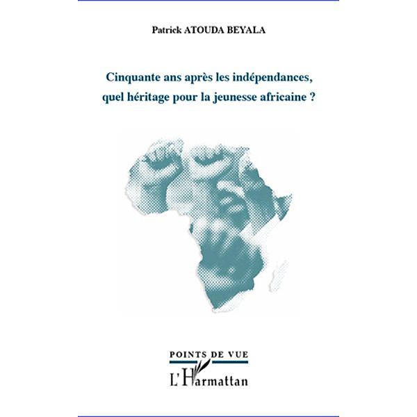 Cinquante ans apres les independances, quel heritage pour la jeunesse africaine ?, Atouda Beyala Patrick Atouda Beyala Patrick