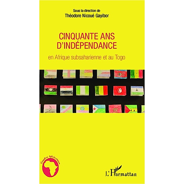 Cinquante ans d'independance en Afrique subsaharienne et au Togo, Gayibor Theodore Nicoue Gayibor