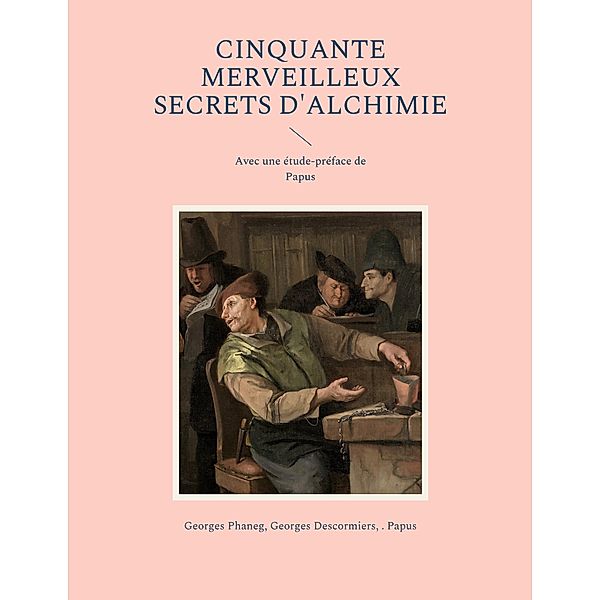 Cinquante Merveilleux Secrets d'Alchimie, Georges Phaneg, Georges Descormiers, . . Papus