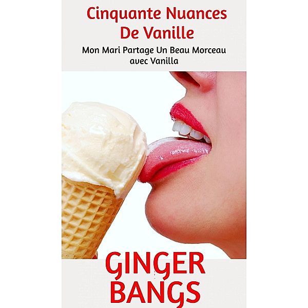 Cinquante Nuances De Vanille (Genre : FICTION / Érotique / Général, #1) / Genre : FICTION / Érotique / Général, Ginger Bangs