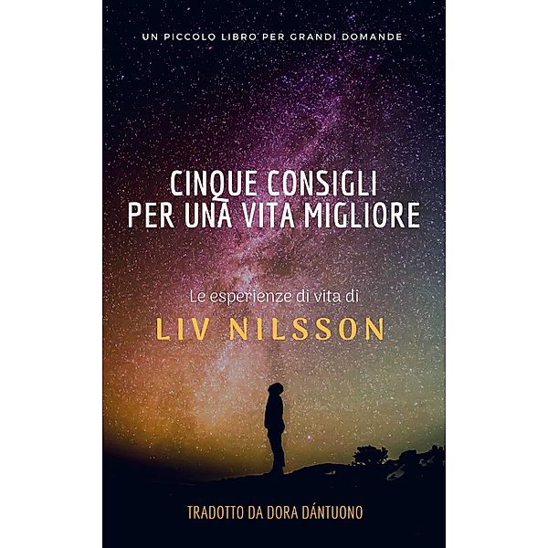 cinque consigli per una vita migliore; un piccolo libro per grandi domande / Babelcube Inc., Liv Nilsson