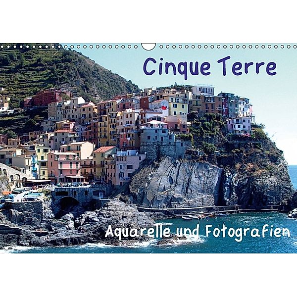 Cinque Terre - Aquarelle und Fotografien (Wandkalender 2018 DIN A3 quer), Brigitte Dürr