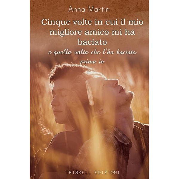 Cinque volte in cui il mio migliore amico mi ha baciato, Anna Martin