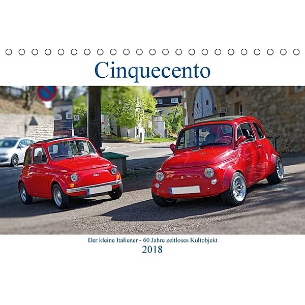 Cinquecento Der kleine Italiener - 60 Jahre zeitloses Kultobjekt (Tischkalender 2018 DIN A5 quer), Hanns-Peter Eisold