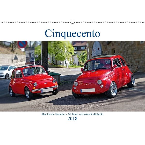 Cinquecento Der kleine Italiener - 60 Jahre zeitloses Kultobjekt (Wandkalender 2018 DIN A2 quer), Hanns-Peter Eisold