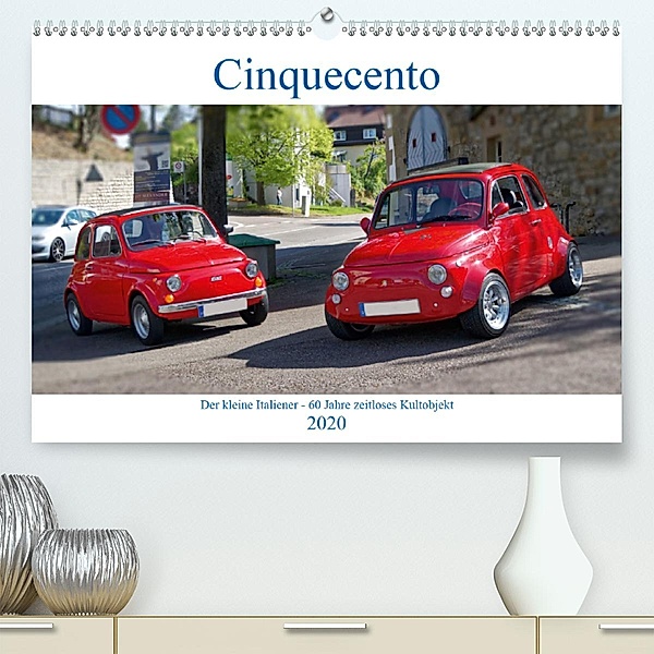 Cinquecento Der kleine Italiener - 60 Jahre zeitloses Kultobjekt (Premium-Kalender 2020 DIN A2 quer), Hanns-Peter Eisold