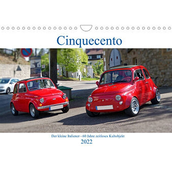 Cinquecento Der kleine Italiener - 60 Jahre zeitloses Kultobjekt (Wandkalender 2022 DIN A4 quer), Hanns-Peter Eisold