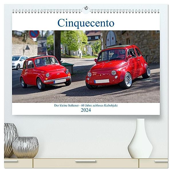 Cinquecento Der kleine Italiener - 60 Jahre zeitloses Kultobjekt (hochwertiger Premium Wandkalender 2024 DIN A2 quer), Kunstdruck in Hochglanz, Hanns-Peter Eisold