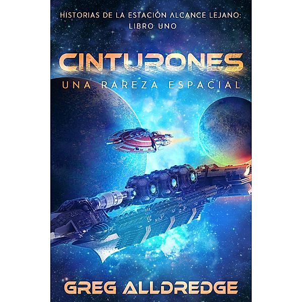 Cinturones (Historias de la Estación Alcance Lejano, #1) / Historias de la Estación Alcance Lejano, Greg Alldredge