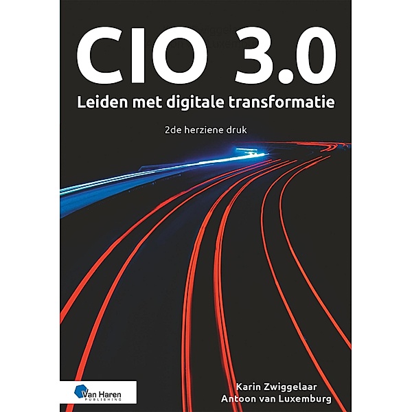 CIO 3.0 - Leiden met digitale transformatie - 2de herziene druk, Antoon van Luxemburg, Karin Zwiggelaar