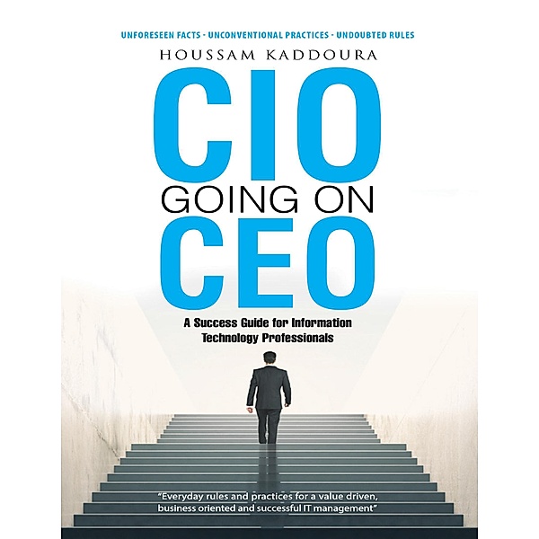 CIO going on CEO: A Success Guide for Information Technology Professionals, Houssam Kaddoura
