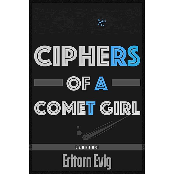 Ciphers of a Comet Girl (Dearth, #1) / Dearth, Eritorn Evig
