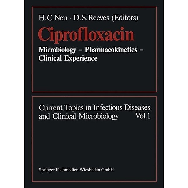 Ciprofloxacin / Current Topics in Infectious Diseases and Clinical Microbiology Bd.1