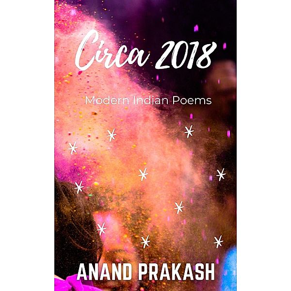 Circa 2018: Modern Indian Poems (Poetry Books) / Poetry Books, Anand Prakash