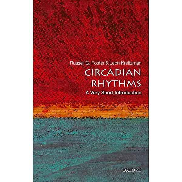 Circadian Rhythms: A Very Short Introduction / Very Short Introductions, Russell Foster, Leon Kreitzman