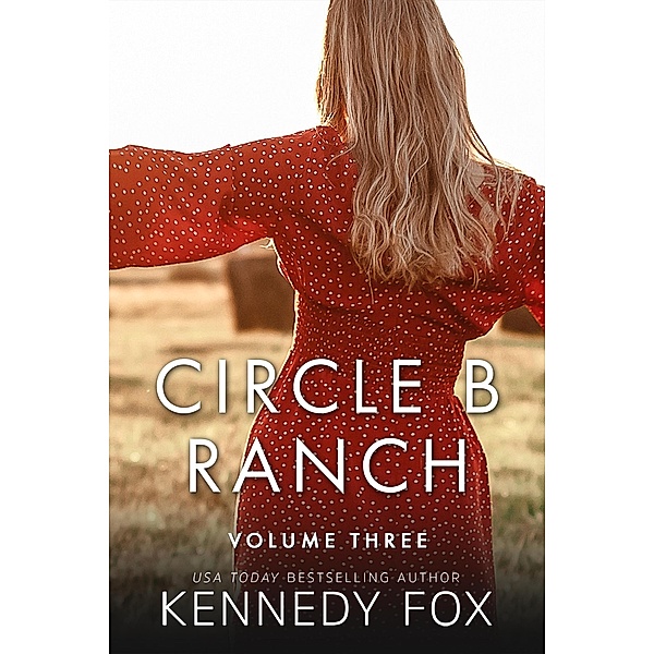 Circle B Ranch: Volume 3 (Circle B Ranch Boxed Set, #3) / Circle B Ranch Boxed Set, Kennedy Fox