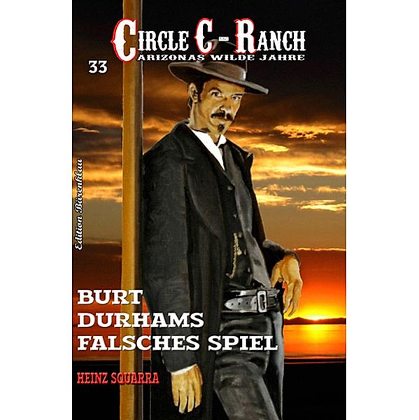 ¿CIRCLE C-RANCH Band 33 Burt Durhams falsches Spiel, Heinz Squarra