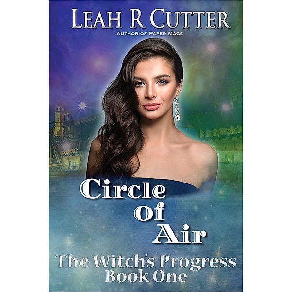 Circle of Air (The Witch's Progress, #1) / The Witch's Progress, Leah Cutter