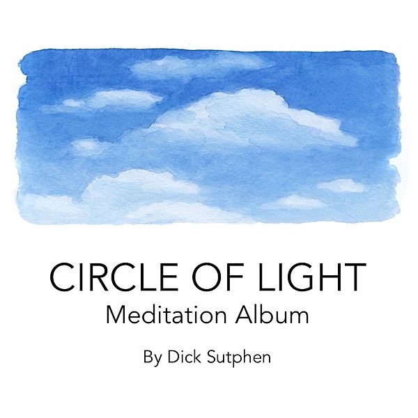 Circle of Light Meditations, Dick Sutphen