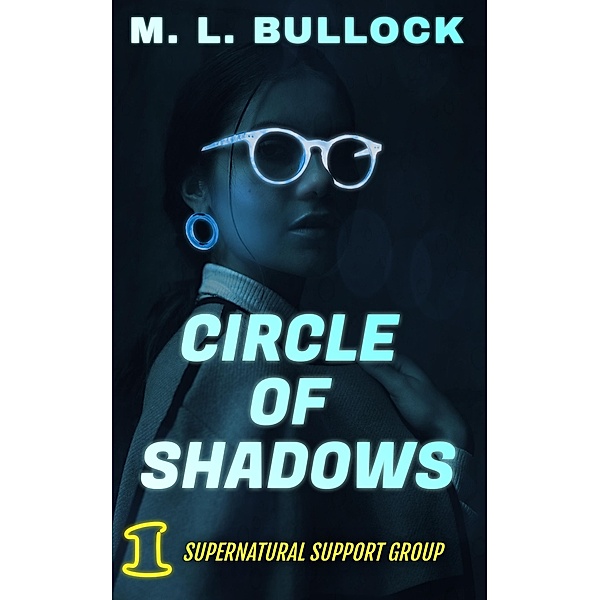 Circle of Shadows (Supernatural Support Group, #1) / Supernatural Support Group, M. L. Bullock