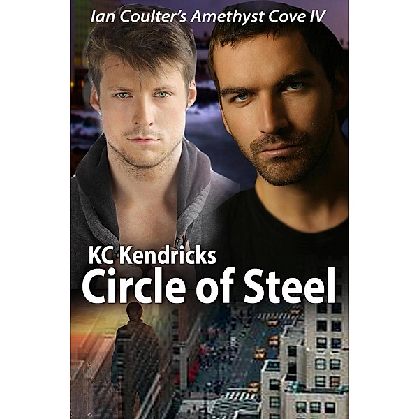 Circle of Steel (Ian Coulter's Amethyst Cove, #4) / Ian Coulter's Amethyst Cove, Kc Kendricks
