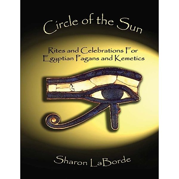 Circle of the Sun: Rites and Celebrations for Egyptian Pagans and Kemetics, Sharon LaBorde