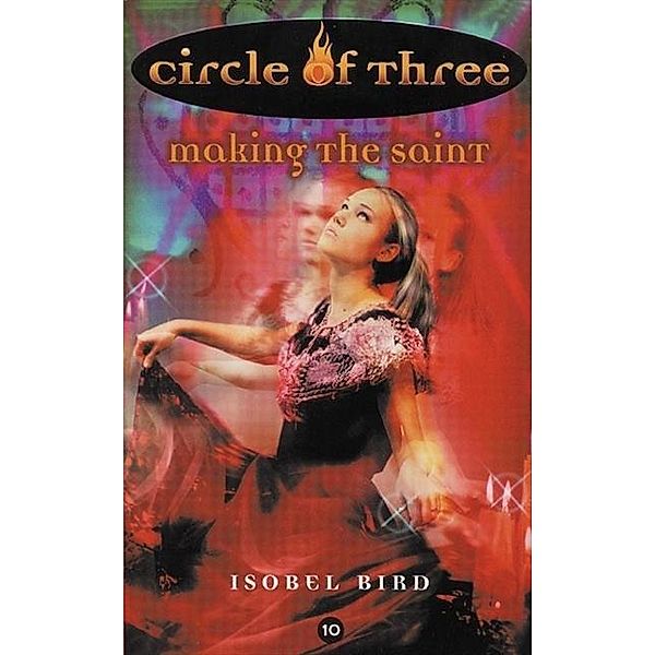 Circle of Three #10: Making the Saint / Circle of Three Bd.10, Isobel Bird