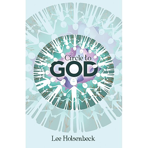 Circle to God, Lee Holsenbeck