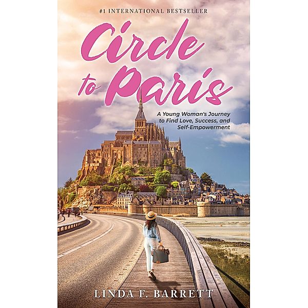 Circle to Paris: A Young Woman's Journey to Find Love, Success, and Self-Empowerment, Linda F. Barrett