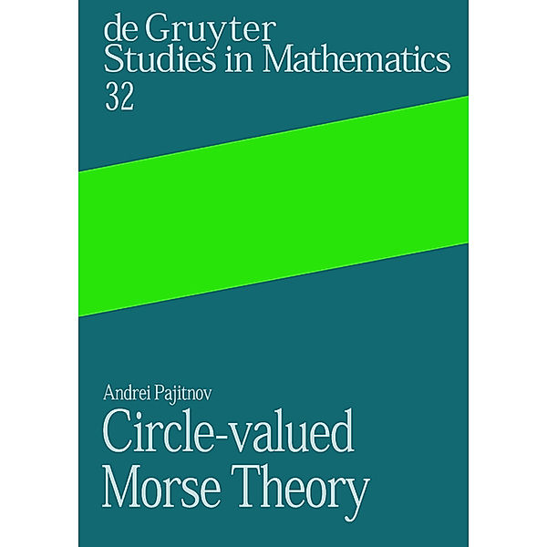 Circle-valued Morse Theory / De Gruyter Studies in Mathematics Bd.32, Andrei V. Pajitnov