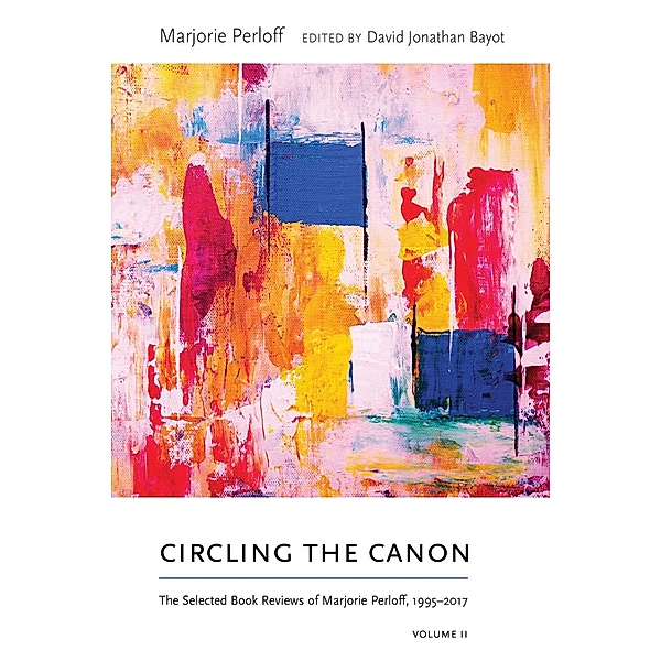 Circling the Canon, Volume II / Recencies Series: Research and Recovery in Twentieth-Century American Poetics, Marjorie Perloff