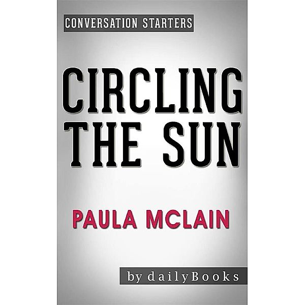 Circling the Sun: A Novel by Paula McLain | Conversation Starters, dailyBooks