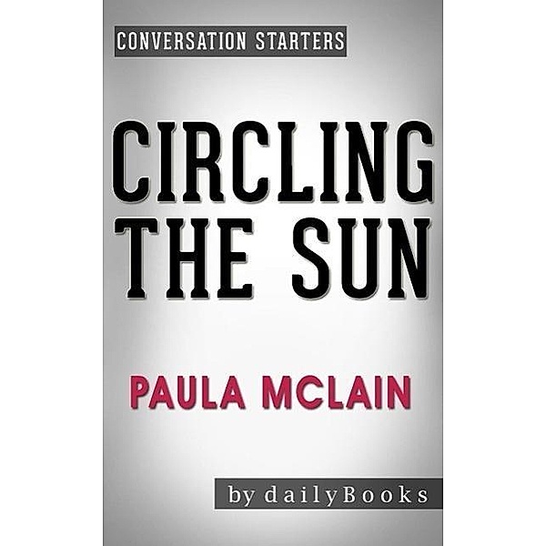 Circling the Sun: A Novel by Paula McLain | Conversation Starters, Dailybooks