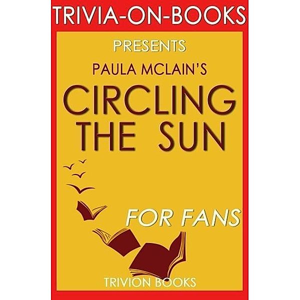 Circling the Sun: A Novel By Paula McLain (Trivia-On-Books), Trivion Books