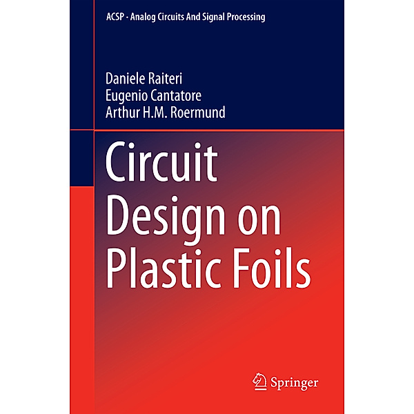 Circuit Design on Plastic Foils, Daniele Raiteri, Eugenio Cantatore, Arthur van Roermund