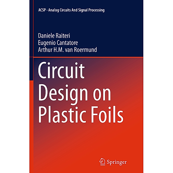 Circuit Design on Plastic Foils, Daniele Raiteri, Eugenio Cantatore, Arthur van Roermund