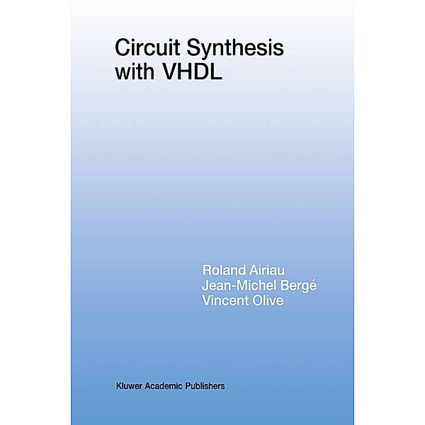 Circuit Synthesis with VHDL, Roland Airiau, Jean-Michel Bergé, Vincent Olive